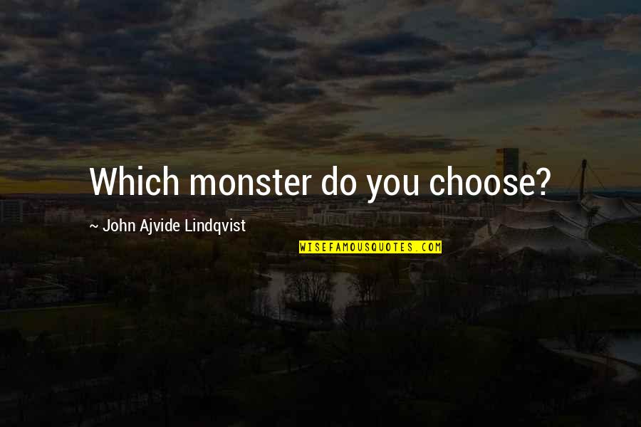 Demolition Man Huxley Quotes By John Ajvide Lindqvist: Which monster do you choose?