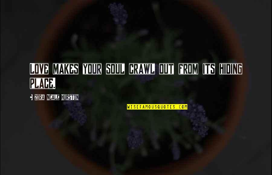 Demolition Quotes Quotes By Zora Neale Hurston: Love makes your soul crawl out from its
