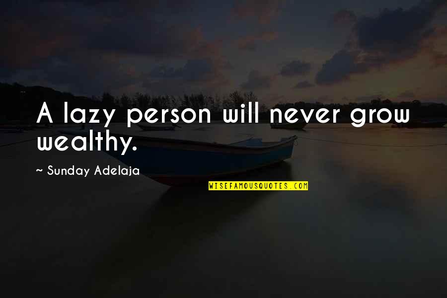 Demolitions Quotes By Sunday Adelaja: A lazy person will never grow wealthy.