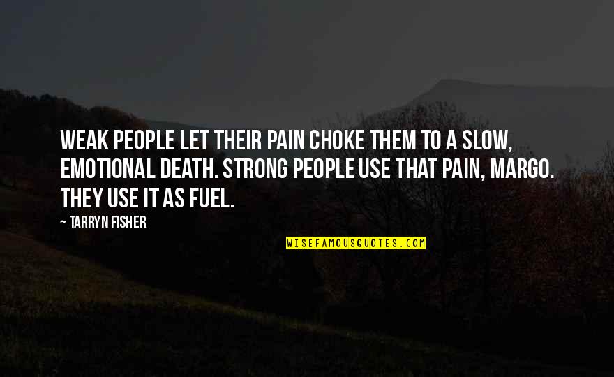 Demolitions Quotes By Tarryn Fisher: Weak people let their pain choke them to