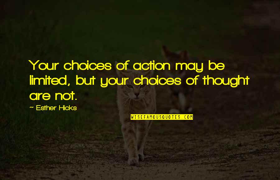 Demolizione Per Esportazione Quotes By Esther Hicks: Your choices of action may be limited, but