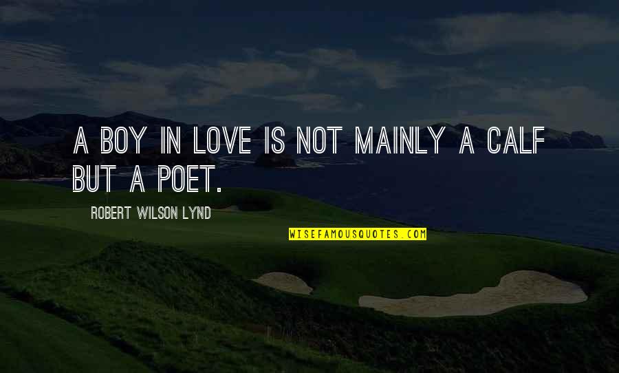 Demon A Memoir Quotes By Robert Wilson Lynd: A boy in love is not mainly a Demon A Memoir Quotes By Robert Wilson Lynd: A boy in love is not mainly a