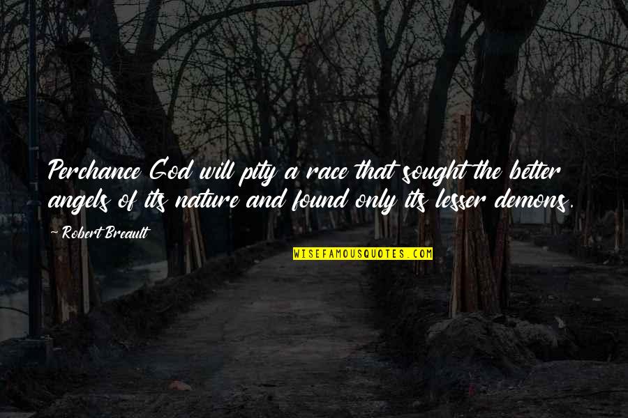Demon And Angel Quotes By Robert Breault: Perchance God will pity a race that sought