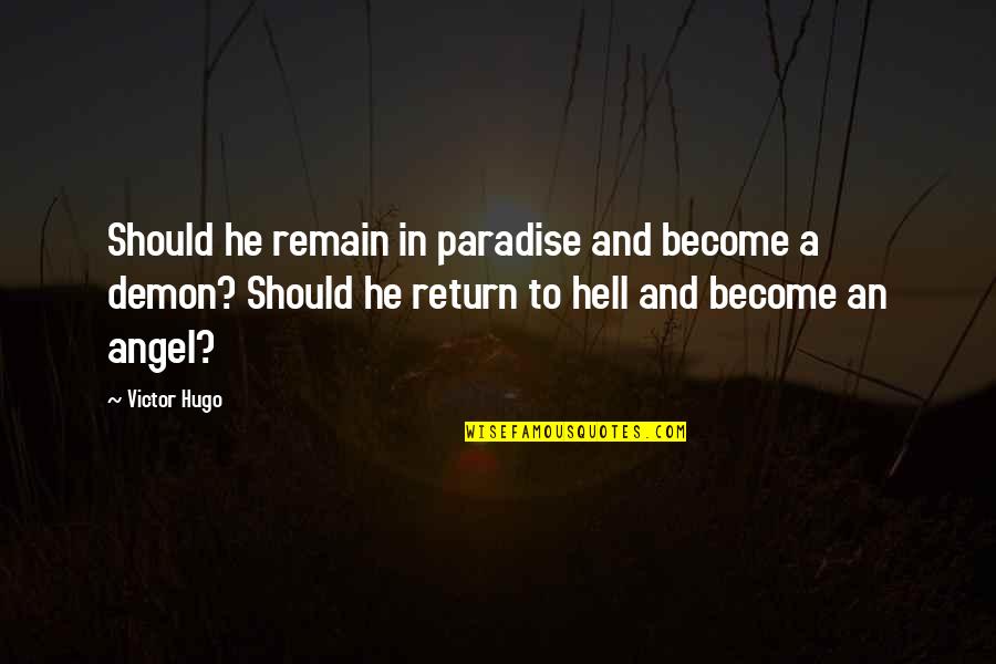 Demon And Angel Quotes By Victor Hugo: Should he remain in paradise and become a Demon And Angel Quotes By Victor Hugo: Should he remain in paradise and become a