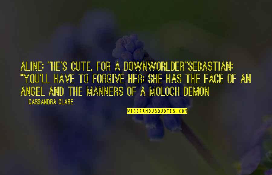 Demon Angel Quotes By Cassandra Clare: Aline: "He's cute, for a Downworlder"Sebastian: "You'll have