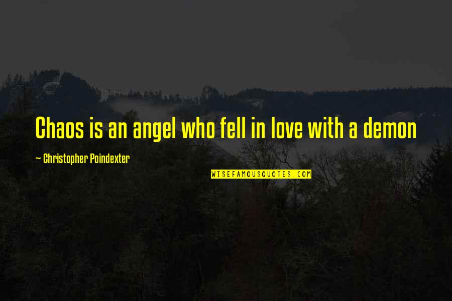 Demon Angel Quotes By Christopher Poindexter: Chaos is an angel who fell in love