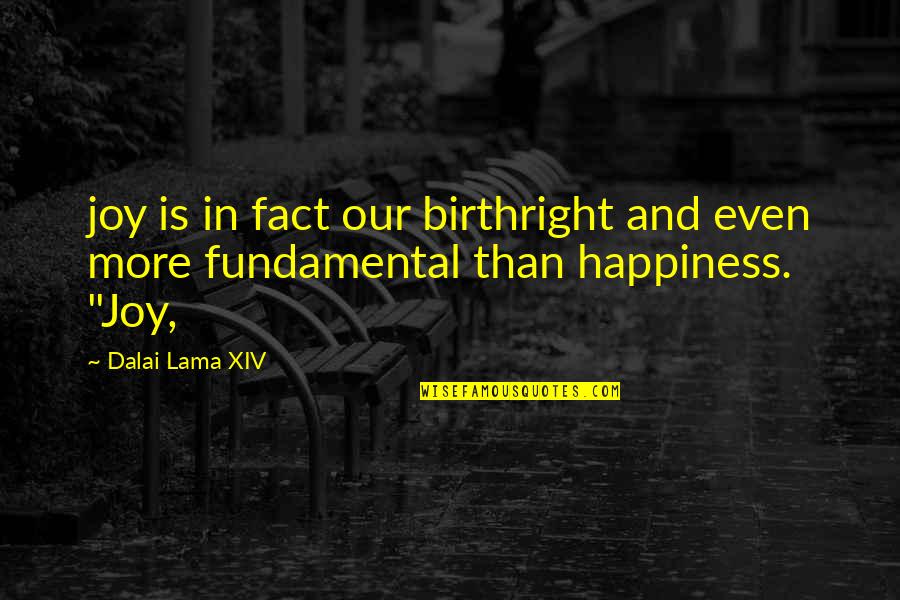 Demon Blood Shard Quotes By Dalai Lama XIV: joy is in fact our birthright and even
