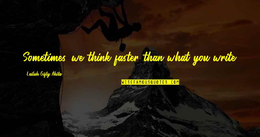 Demon Blooded Quotes By Lailah Gifty Akita: Sometimes, we think faster than what you write. Demon Blooded Quotes By Lailah Gifty Akita: Sometimes, we think faster than what you write.