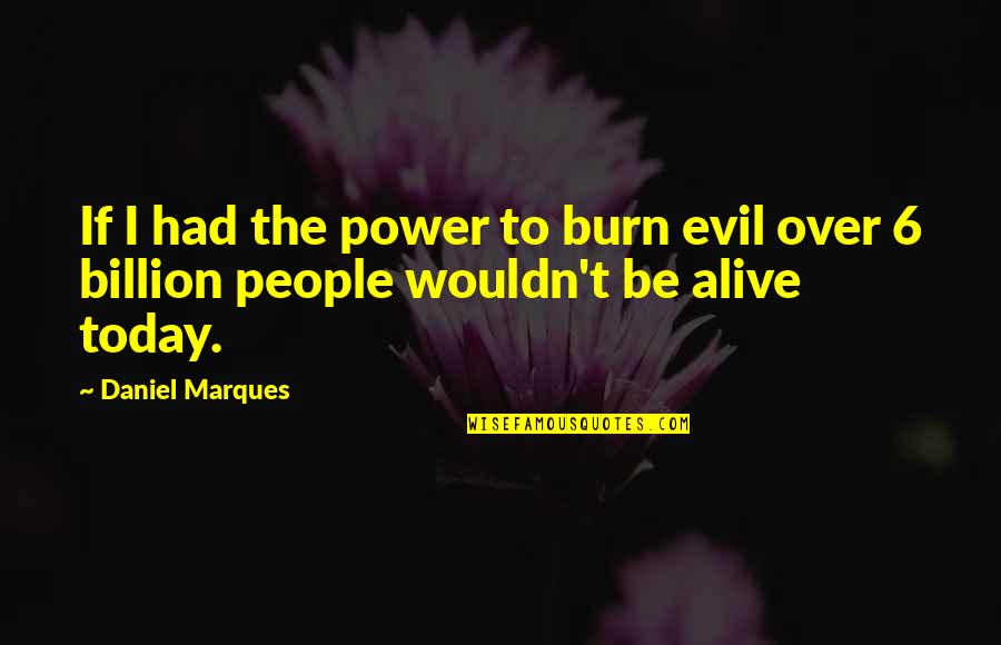 Demon Ciel Quotes By Daniel Marques: If I had the power to burn evil