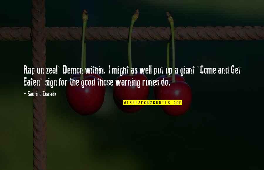 Demon Dark Quotes By Sabrina Zbasnik: Rap un zeal' Demon within. I might as Demon Dark Quotes By Sabrina Zbasnik: Rap un zeal' Demon within. I might as