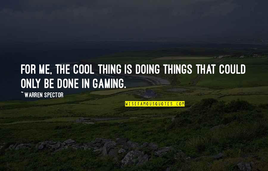 Demon Headmaster Quotes By Warren Spector: For me, the cool thing is doing things