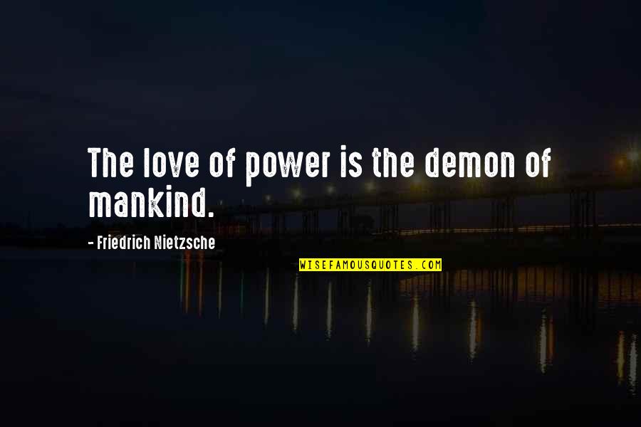 Demon In Love Quotes By Friedrich Nietzsche: The love of power is the demon of Demon In Love Quotes By Friedrich Nietzsche: The love of power is the demon of