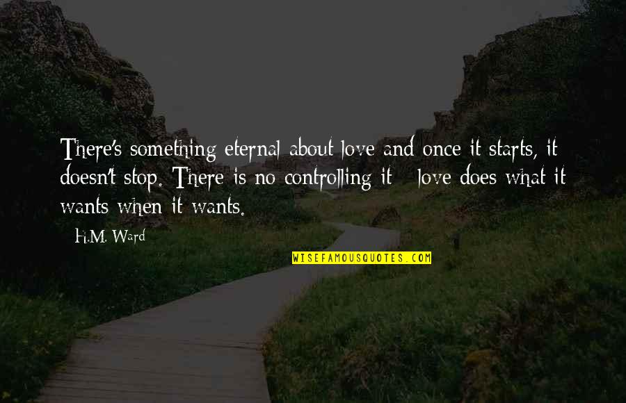 Demon In Love Quotes By H.M. Ward: There's something eternal about love and once it Demon In Love Quotes By H.M. Ward: There's something eternal about love and once it