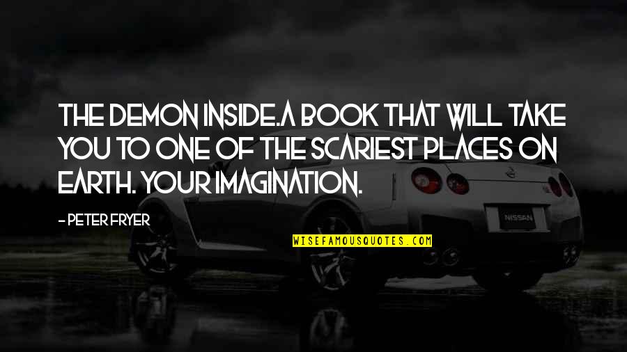 Demon Inside Us Quotes By Peter Fryer: THE DEMON INSIDE.A book that will take you Demon Inside Us Quotes By Peter Fryer: THE DEMON INSIDE.A book that will take you