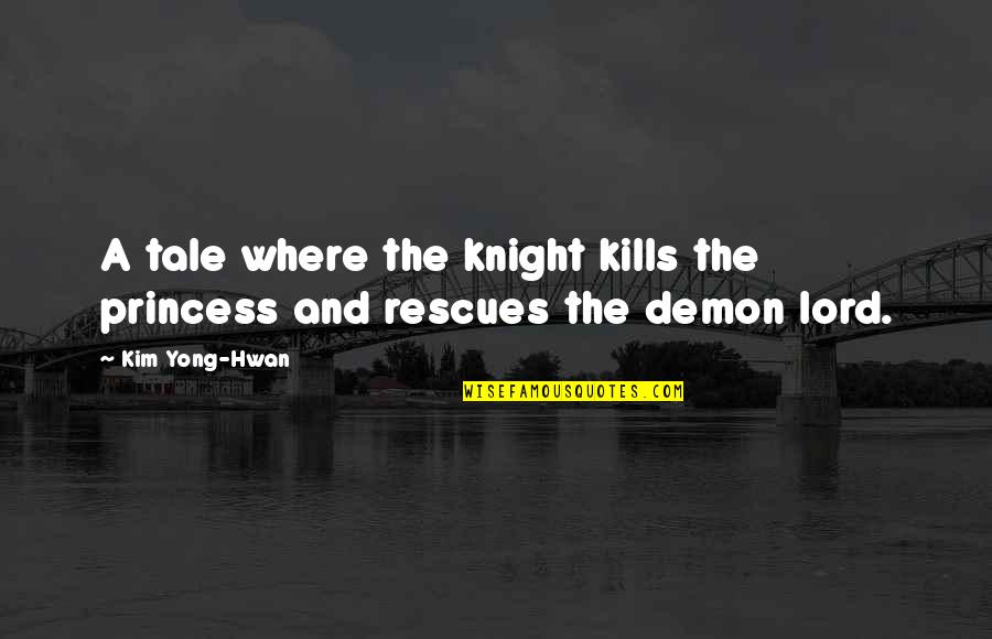 Demon Knight Quotes By Kim Yong-Hwan: A tale where the knight kills the princess