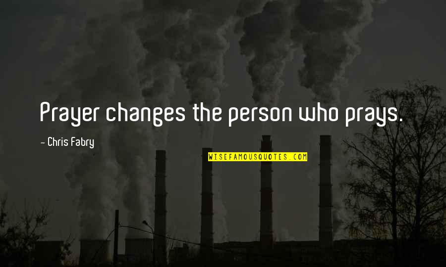 Demon Lexicon Quotes By Chris Fabry: Prayer changes the person who prays.