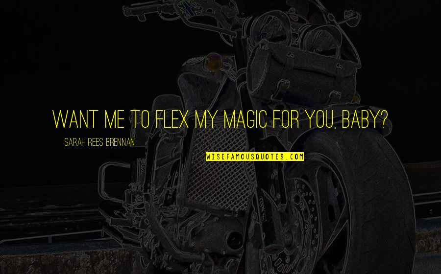 Demon Lexicon Quotes By Sarah Rees Brennan: Want me to flex my magic for you,