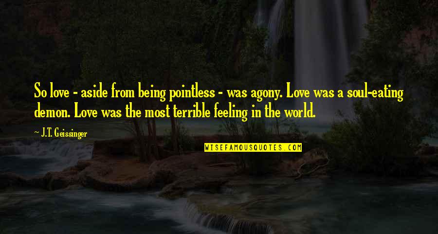 Demon Love Quotes By J.T. Geissinger: So love - aside from being pointless -