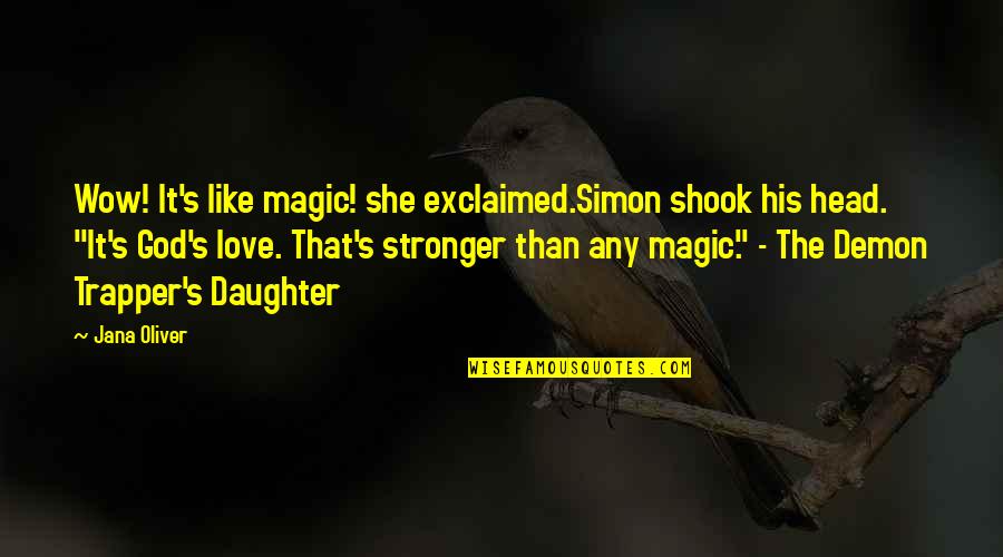 Demon Love Quotes By Jana Oliver: Wow! It's like magic! she exclaimed.Simon shook his