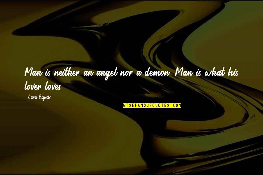 Demon Love Quotes By Lara Biyuts: Man is neither an angel nor a demon.