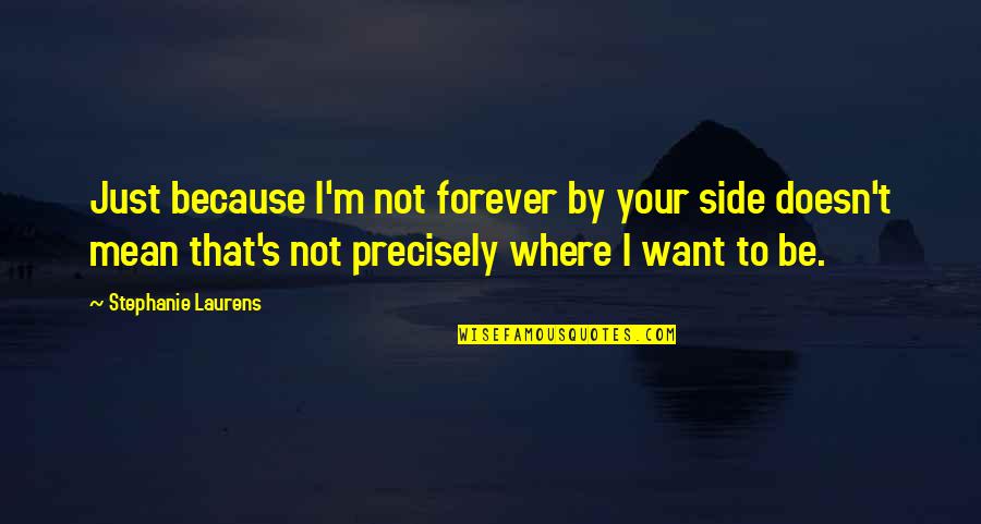 Demon Love Quotes By Stephanie Laurens: Just because I'm not forever by your side