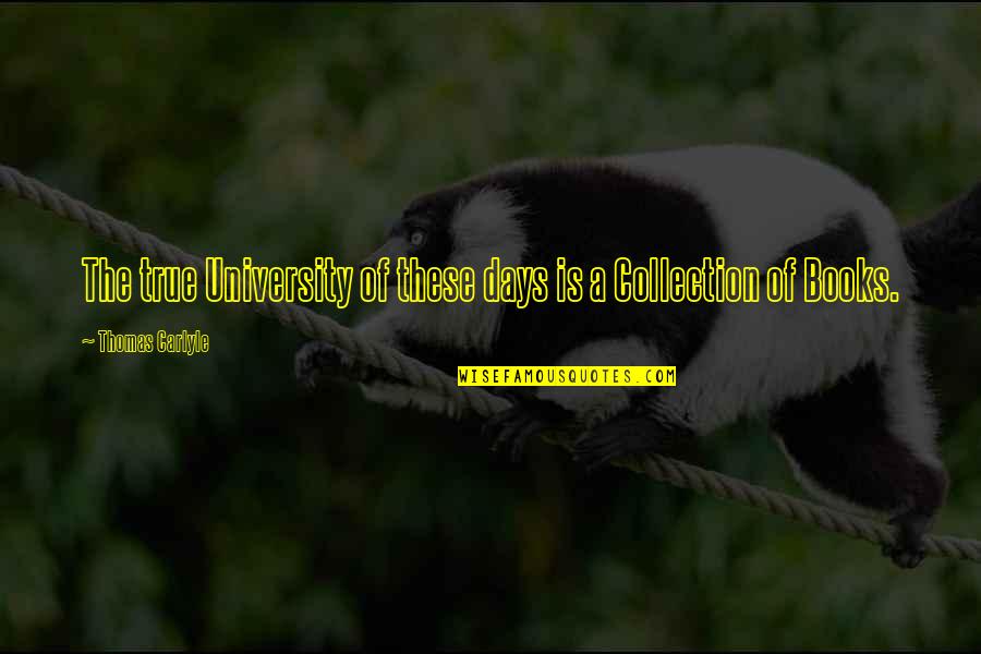 Demon Madelynn Quotes By Thomas Carlyle: The true University of these days is a Demon Madelynn Quotes By Thomas Carlyle: The true University of these days is a