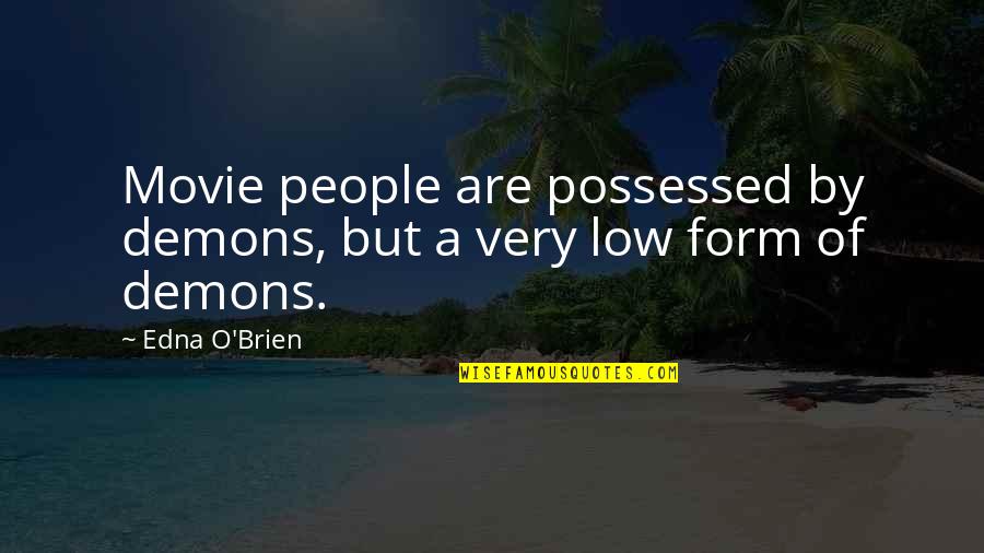 Demon Possessed Quotes By Edna O'Brien: Movie people are possessed by demons, but a