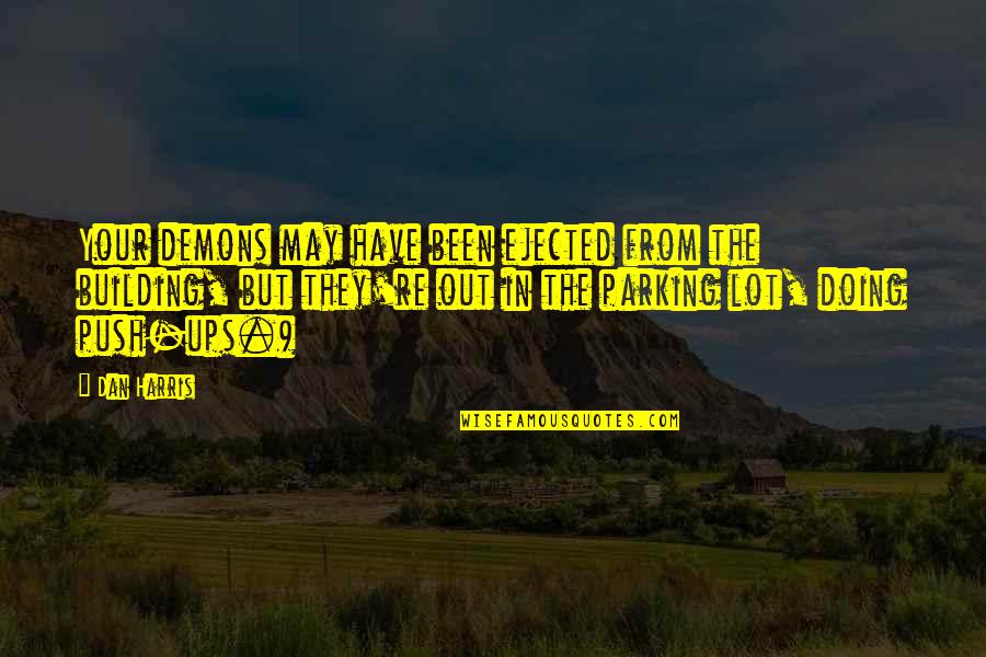Demon Quotes By Dan Harris: Your demons may have been ejected from the Demon Quotes By Dan Harris: Your demons may have been ejected from the