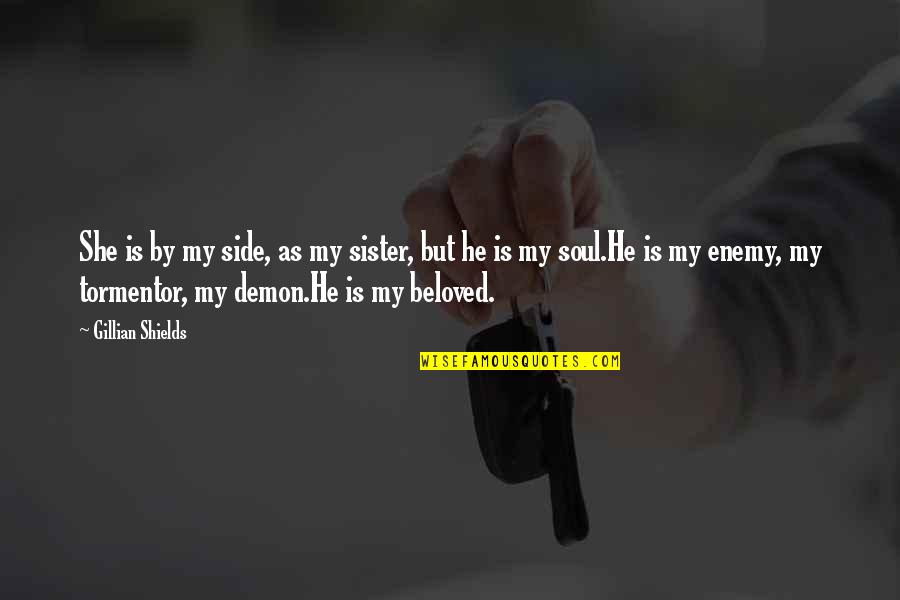 Demon Quotes By Gillian Shields: She is by my side, as my sister, Demon Quotes By Gillian Shields: She is by my side, as my sister,