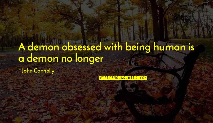 Demon Quotes By John Connolly: A demon obsessed with being human is a Demon Quotes By John Connolly: A demon obsessed with being human is a