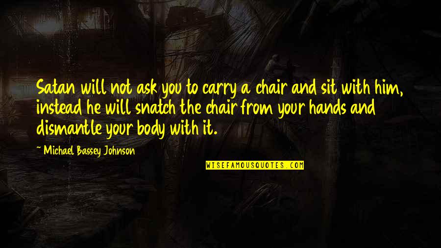 Demon Quotes By Michael Bassey Johnson: Satan will not ask you to carry a Demon Quotes By Michael Bassey Johnson: Satan will not ask you to carry a