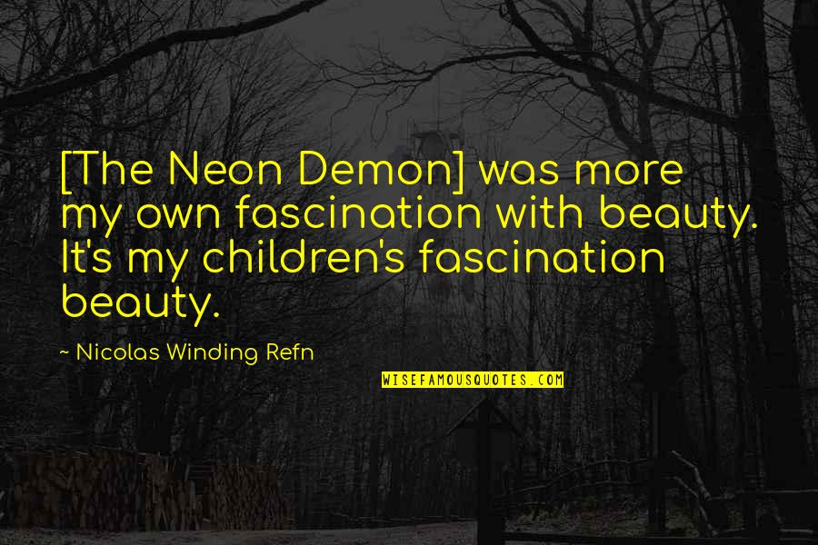 Demon Quotes By Nicolas Winding Refn: [The Neon Demon] was more my own fascination