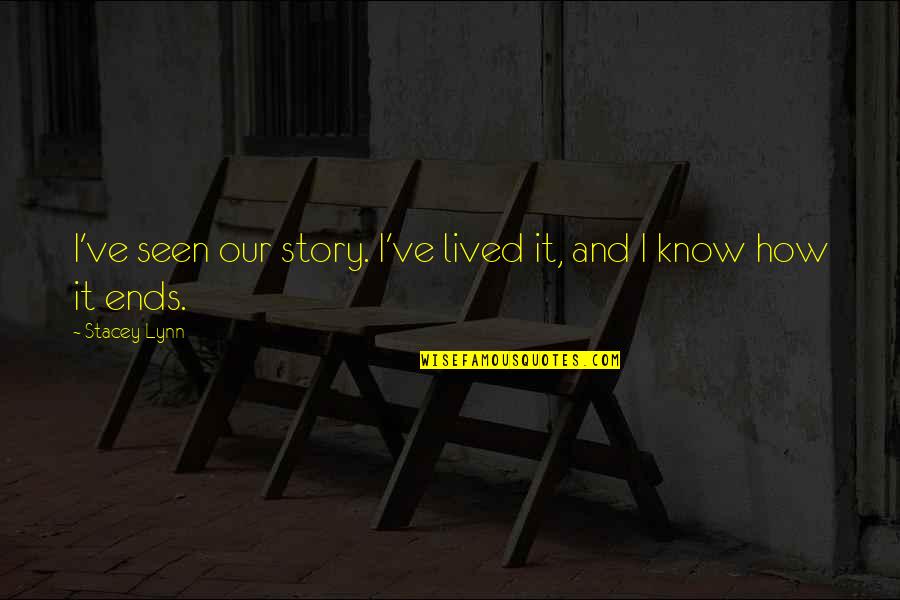 Demon Seed Quotes By Stacey Lynn: I've seen our story. I've lived it, and