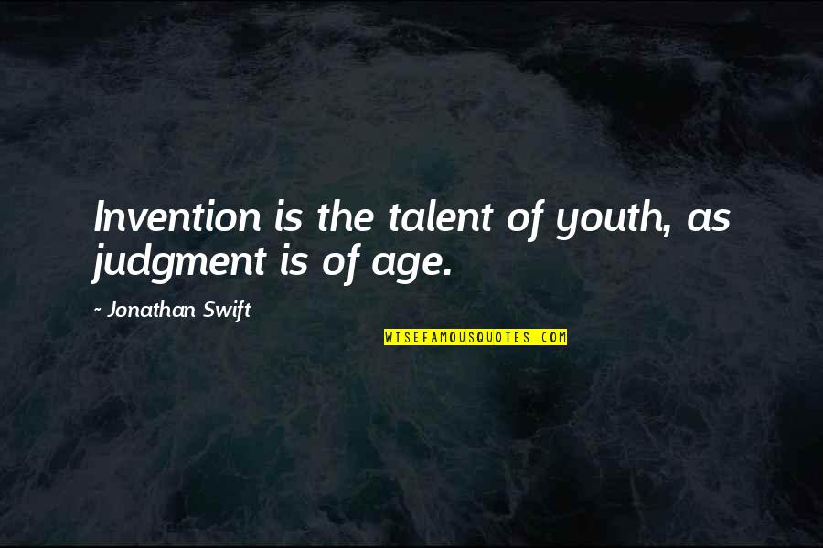 Demon Siege Trilogy Quotes By Jonathan Swift: Invention is the talent of youth, as judgment