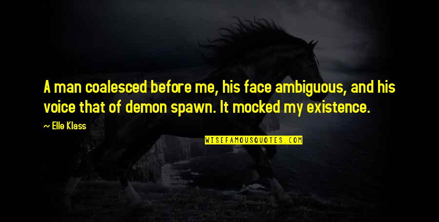 Demon Spawn Quotes By Elle Klass: A man coalesced before me, his face ambiguous,