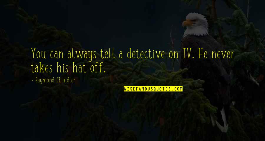 Demon Warrior Quotes By Raymond Chandler: You can always tell a detective on TV.