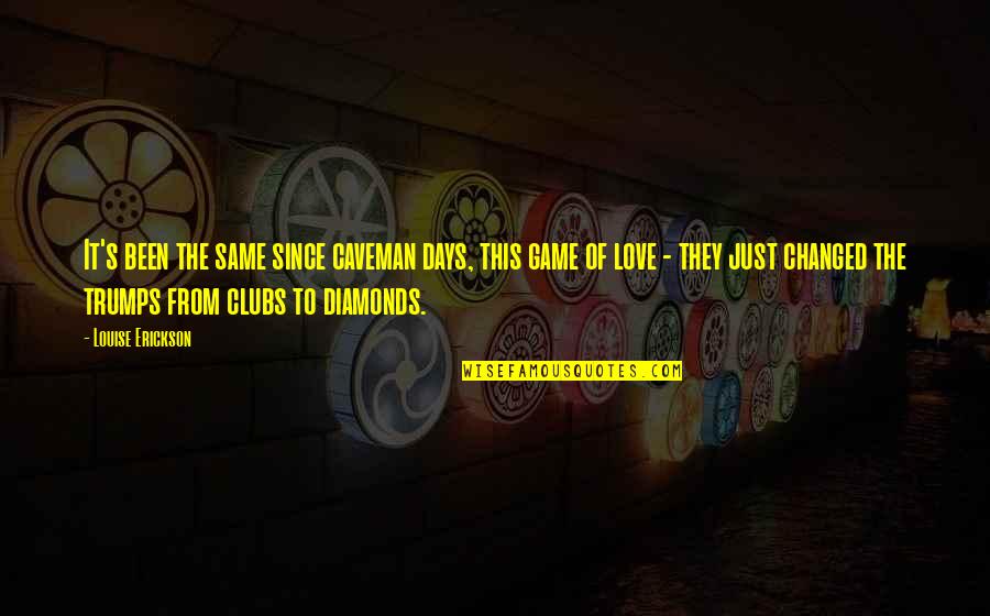 Demonaco Branson Quotes By Louise Erickson: It's been the same since caveman days, this Demonaco Branson Quotes By Louise Erickson: It's been the same since caveman days, this