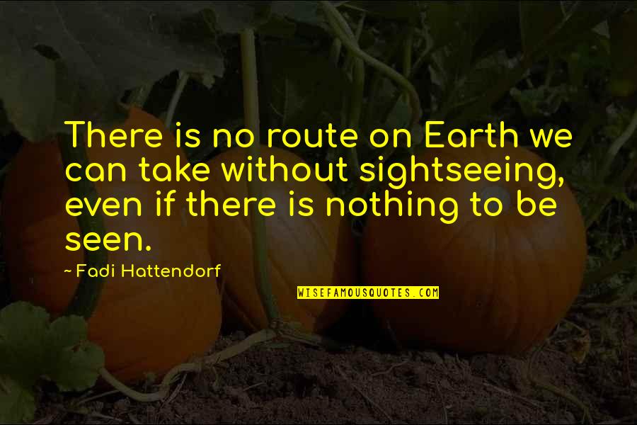 Demonator Quotes By Fadi Hattendorf: There is no route on Earth we can