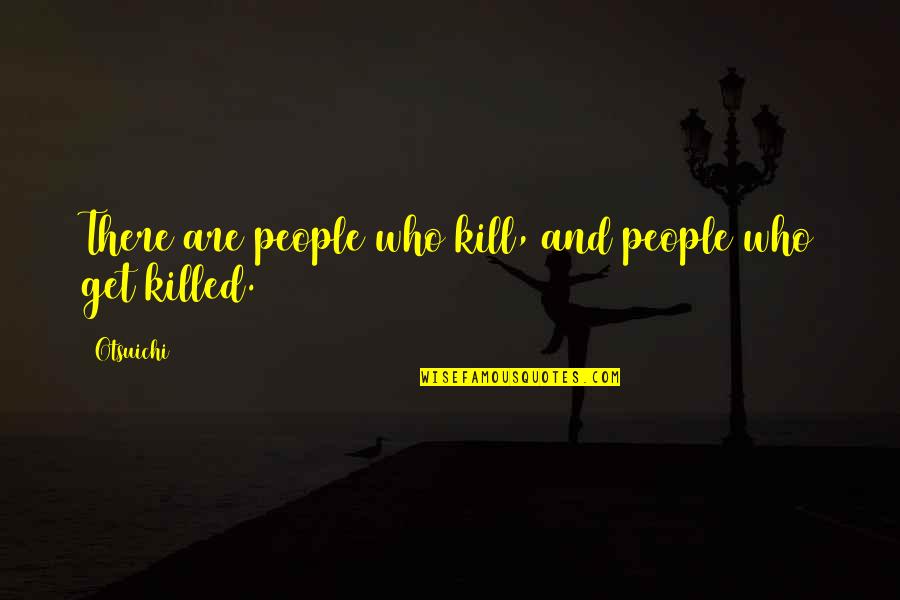 Demonbreun Construction Quotes By Otsuichi: There are people who kill, and people who