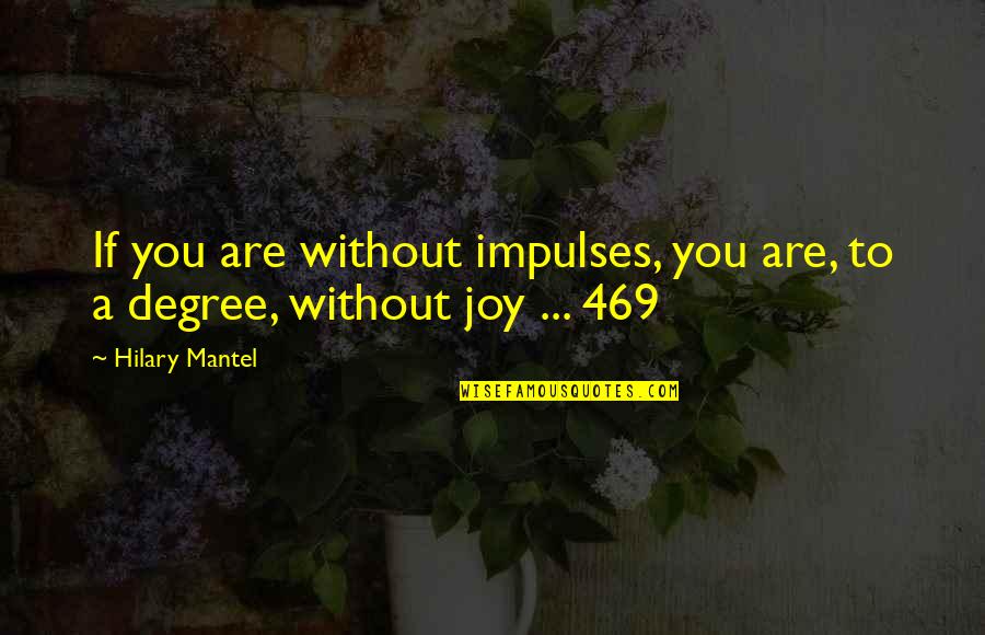 Demonbreuns Cave Quotes By Hilary Mantel: If you are without impulses, you are, to