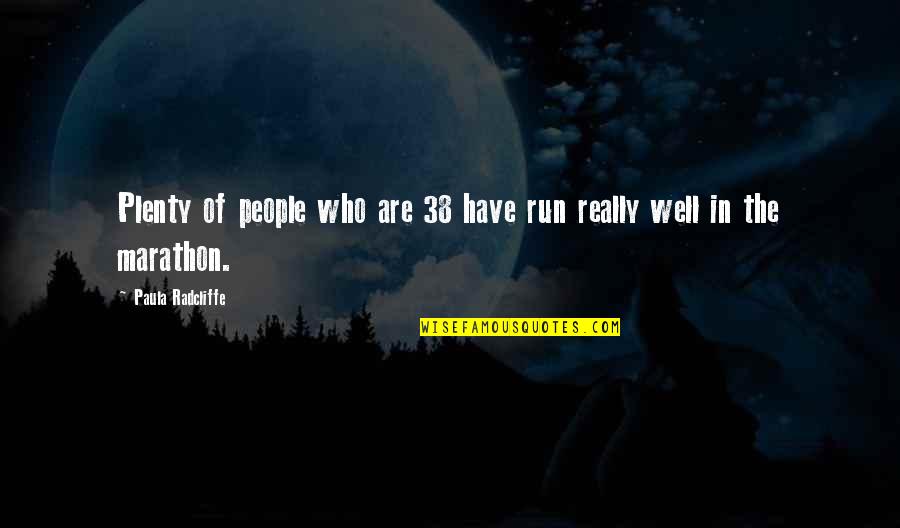 Demondrae Quotes By Paula Radcliffe: Plenty of people who are 38 have run Demondrae Quotes By Paula Radcliffe: Plenty of people who are 38 have run