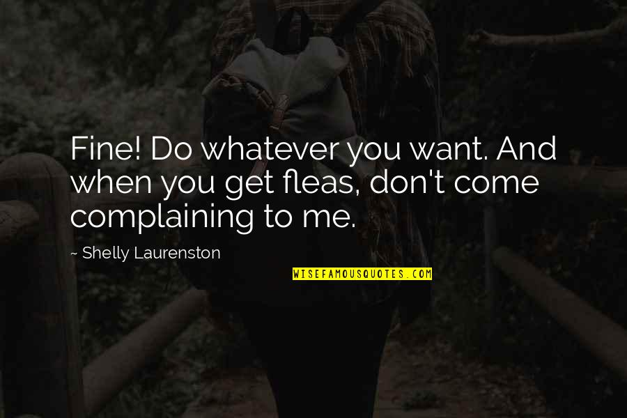 Demoness Magda Quotes By Shelly Laurenston: Fine! Do whatever you want. And when you Demoness Magda Quotes By Shelly Laurenston: Fine! Do whatever you want. And when you