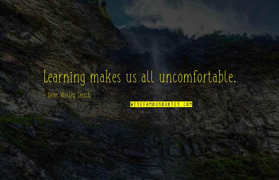 Demonetization Date Quotes By Dean Wesley Smith: Learning makes us all uncomfortable.