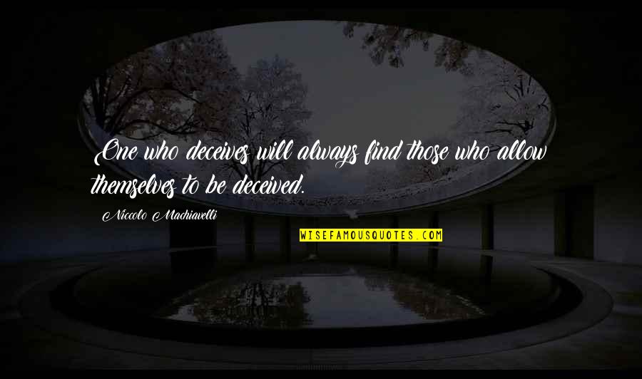 Demonetization Date Quotes By Niccolo Machiavelli: One who deceives will always find those who