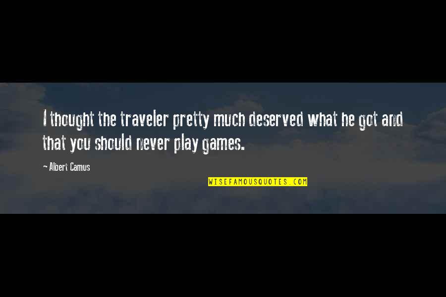 Demoniacal Quotes By Albert Camus: I thought the traveler pretty much deserved what