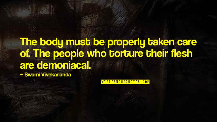 Demoniacal Quotes By Swami Vivekananda: The body must be properly taken care of. Demoniacal Quotes By Swami Vivekananda: The body must be properly taken care of.