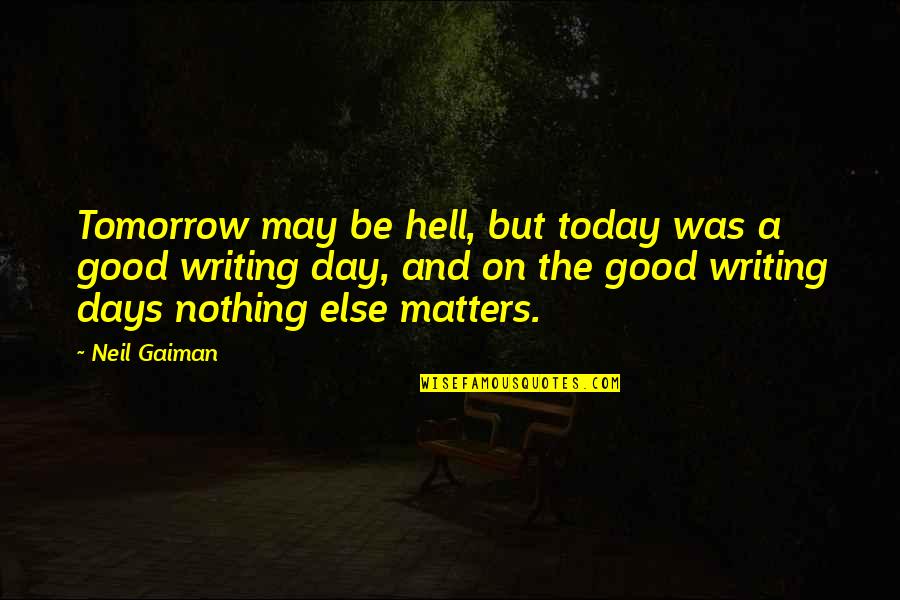 Demonic Bible Quotes By Neil Gaiman: Tomorrow may be hell, but today was a
