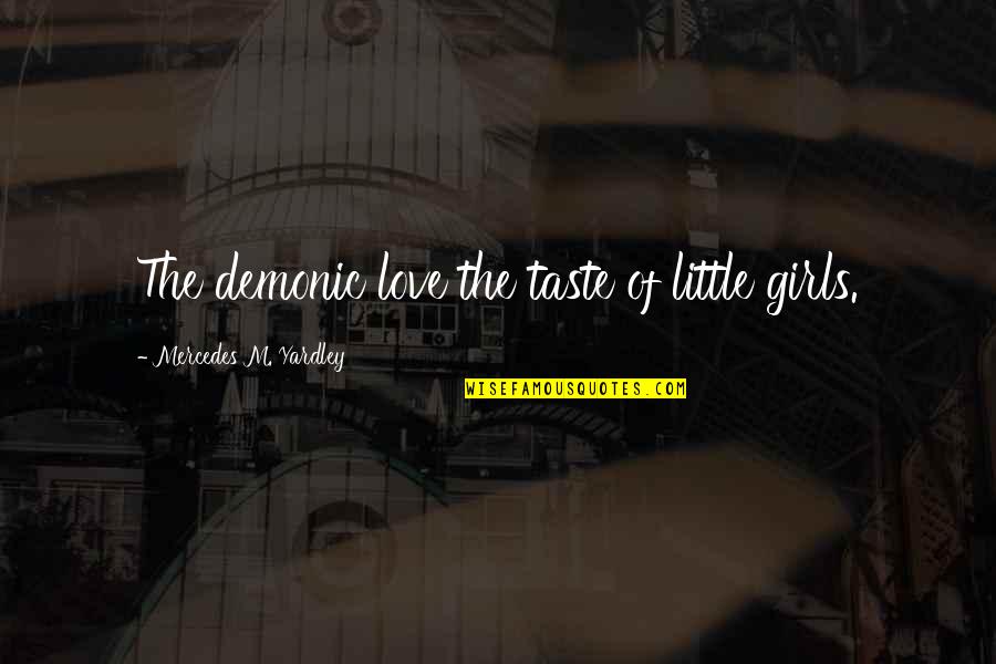 Demonic Love Quotes By Mercedes M. Yardley: The demonic love the taste of little girls.