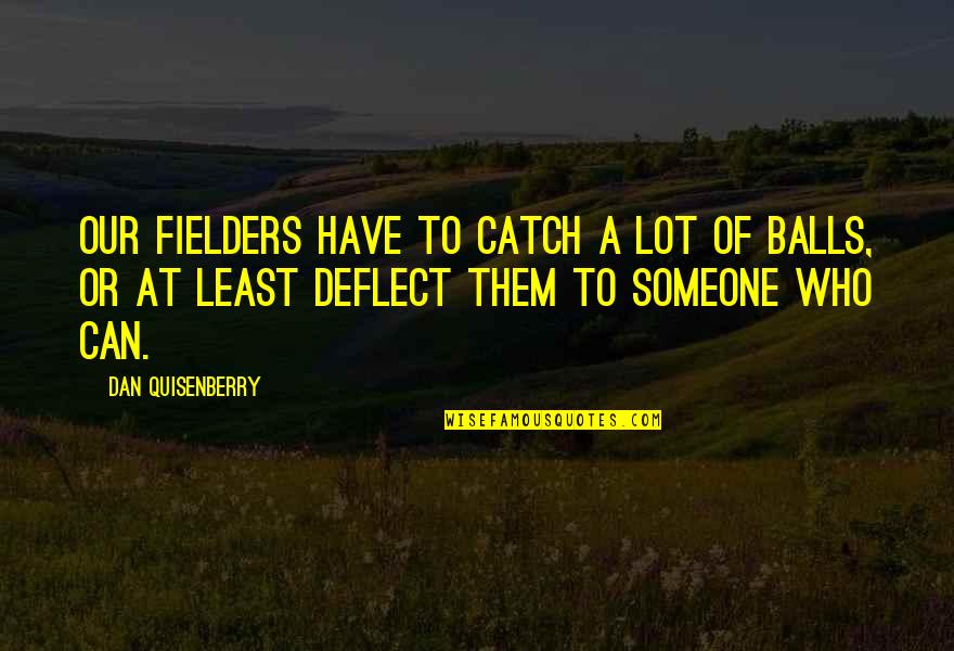 Demonic Possession Quotes By Dan Quisenberry: Our fielders have to catch a lot of Demonic Possession Quotes By Dan Quisenberry: Our fielders have to catch a lot of