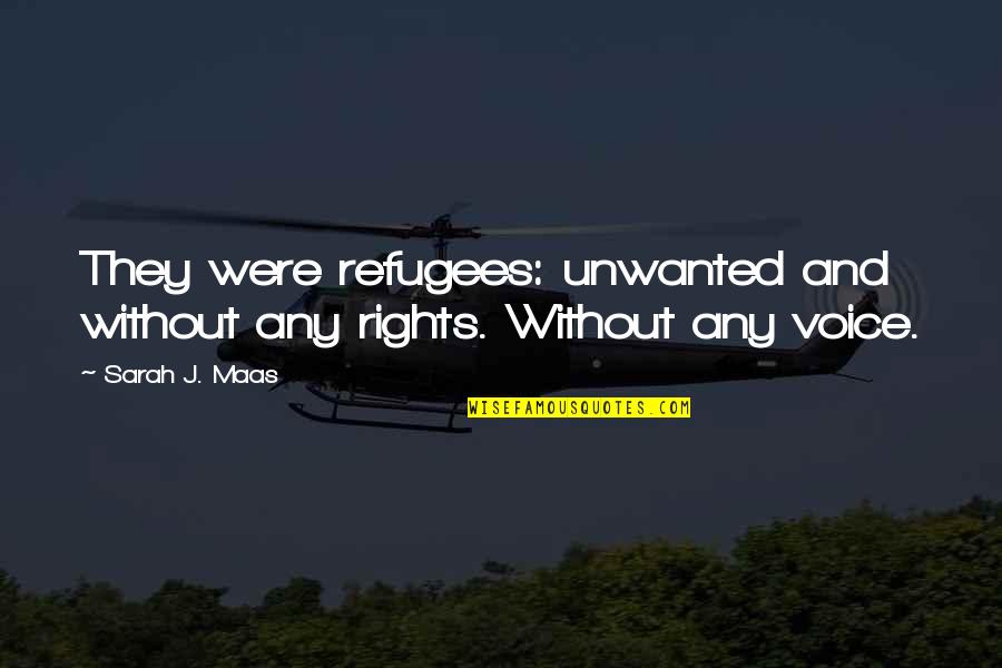 Demonic Possessions Quotes By Sarah J. Maas: They were refugees: unwanted and without any rights.